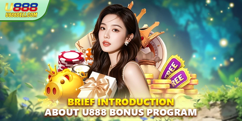 Brief introduction about U888 Bonus program