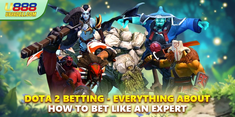 Dota 2 Betting - Everything About How To Bet Like An Expert